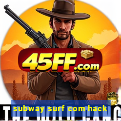 subway surf com hack